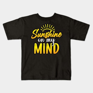 Sunshine on my mind Kids T-Shirt